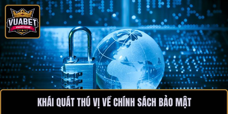 Khái quát thú vị về chính sách bảo mật