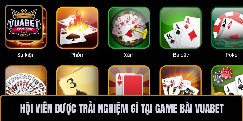 Hội viên được trải nghiệm gì tại game bài VUABET