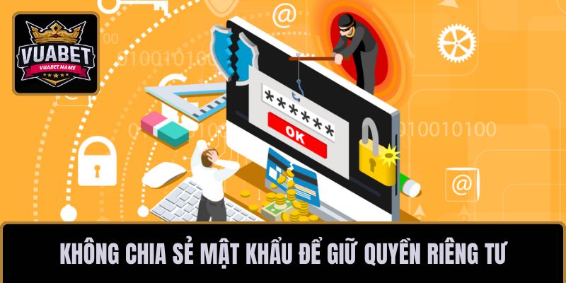 Không chia sẻ mật khẩu để giữ quyền riêng tư