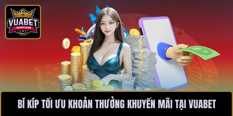Bí kíp tối ưu khoản thưởng khuyến mãi tại VUABET