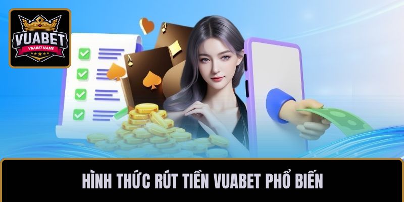 Hình thức rút tiền VUABET phổ biến