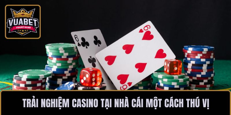 Trải nghiệm casino tại nhà cái một cách thú vị
