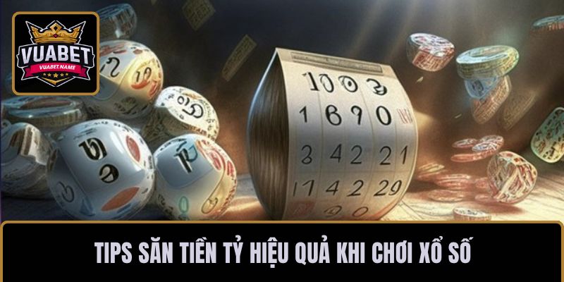 Tips săn tiền tỷ hiệu quả khi chơi xổ số
