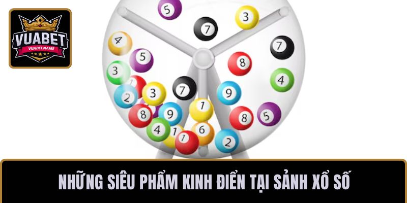 Những siêu phẩm kinh điển tại sảnh xổ số