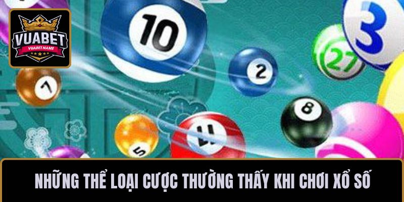 Những thể loại cược thường thấy khi chơi xổ số