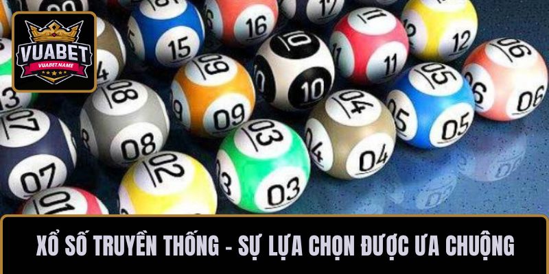 Xổ số truyền thống - Sự lựa chọn được ưa chuộng 2025